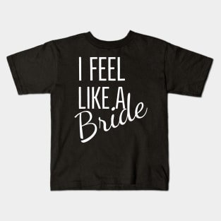 I feel like a  Bride design for dark colors Kids T-Shirt